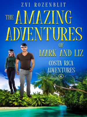 cover image of The Amazing Adventures of Mark and Liz--Book six – Costa Rica adventures.